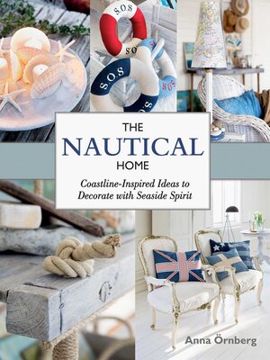 cover image of The Nautical Home: Coastline-Inspired Ideas to Decorate with Seaside Spirit